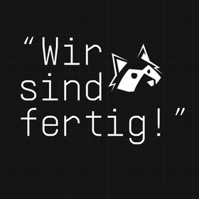 „Grafik mit dem Text 'Wir sind fertig!' in einer kreativen Schriftart, begleitet von einem stilisierten Tierkopf in Weiß auf einem dunkelgrauen Hintergrund.“