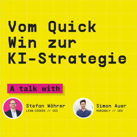 „Grafik mit dem Titel 'Vom Quick Win zur KI-Strategie', die ein Gespräch zwischen Stefan Wöhrer, CEO von Lean-Coders, und Simon Auer, CEO von Marqably, thematisiert. Der Hintergrund ist gelb, mit großen, schwarzen Buchstaben und Bildrändern der beiden Personen.“