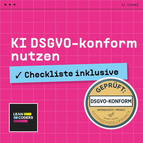 „Grafik mit pinkem Hintergrund, die den Text 'KI DSGVO-konform nutzen' in großer, weißer Schrift zeigt. Eine blaue Box trägt den Text 'Checkliste inklusive'. Unten links befindet sich das Logo von Lean Coders, und rechts ein Prüfzeichen mit der Aufschrift 'Geprüft: DSGVO-konform' und dem Hinweis auf Datenschutz, gültig bis 05/2024.“