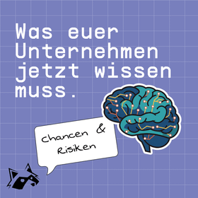 „Grafik mit dem Text 'Was euer Unternehmen jetzt wissen muss' auf lila Hintergrund, ergänzt durch eine Illustration eines Gehirns und einer Sprechblase mit dem Inhalt 'Chancen & Risiken'.“