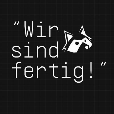 „Grafik mit dem Text 'Wir sind fertig!' in einer kreativen Schriftart, begleitet von einem stilisierten Tierkopf in Weiß auf einem dunkelgrauen Hintergrund.“
