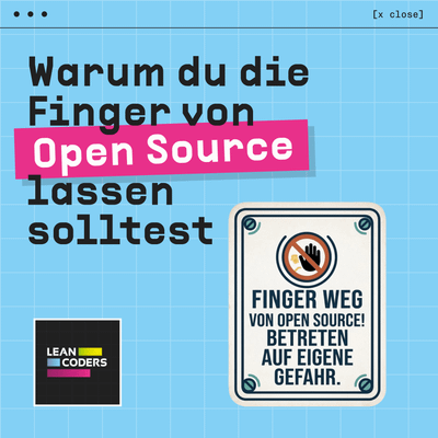 „Grafik mit der Aufschrift 'Warum du die Finger von Open Source lassen solltest', die vor einem blauen Hintergrund steht. Unten rechts befindet sich ein Warnschild mit dem Text 'Finger weg von Open Source! Betreten auf eigene Gefahr.' und einem symbolischen Handzeichen.“