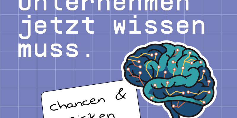 „Grafik mit dem Text 'Was euer Unternehmen jetzt wissen muss' auf lila Hintergrund, ergänzt durch eine Illustration eines Gehirns und einer Sprechblase mit dem Inhalt 'Chancen & Risiken'.“